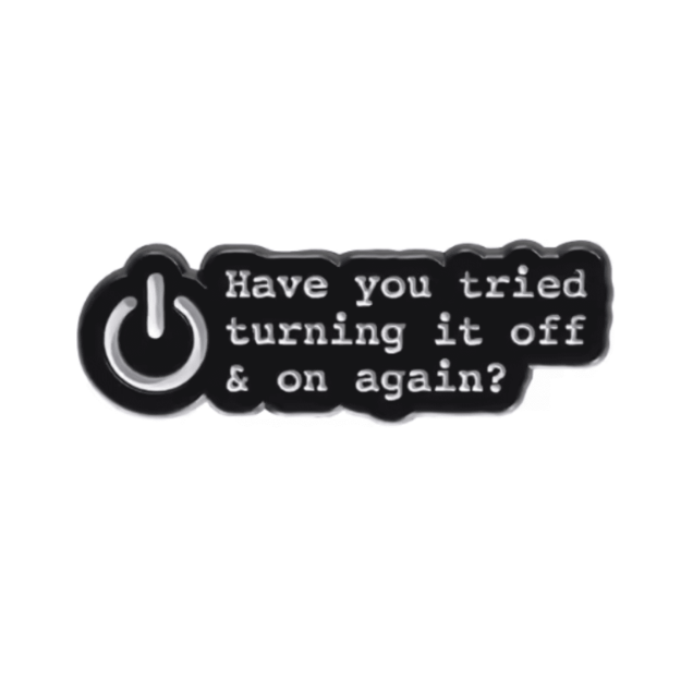 Przypinka have you tried turning it off & on again pin
