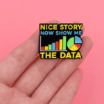 Przypinka nice story now show me the data pin data scientist