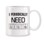 Kubek chemiczny I Periodically Need 330 ml prezent dla nauczyciela